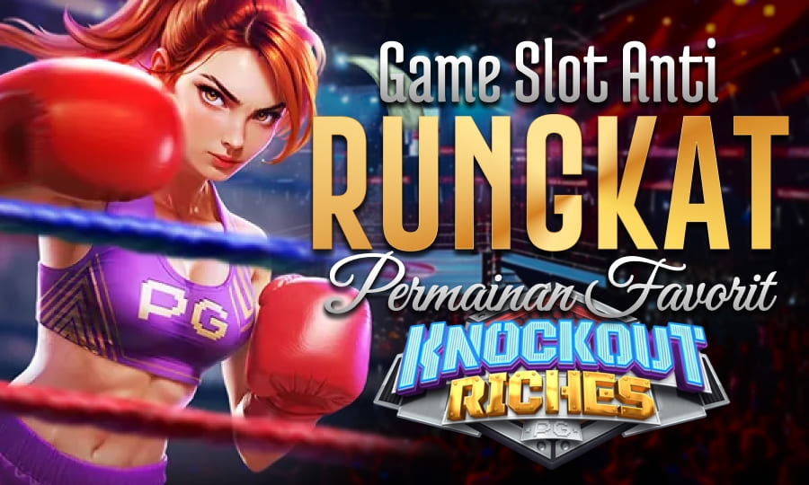 Knockout Riches Game Tinju Paling Cuan Game Slot Anti Rungkat dengan Permainan Favorite